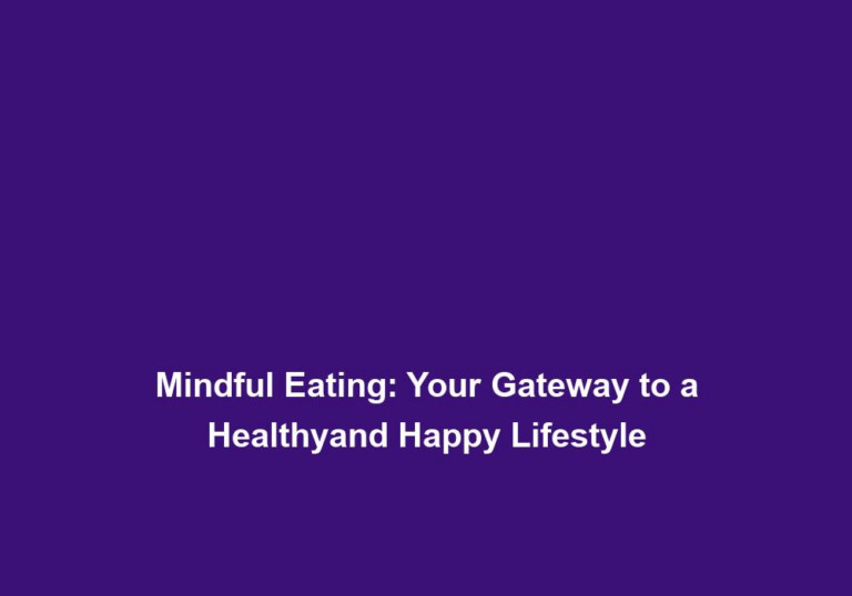 Mindful Eating: Your Gateway to a Healthyand Happy Lifestyle