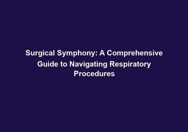 Surgical Symphony: A Comprehensive Guide to Navigating Respiratory Procedures