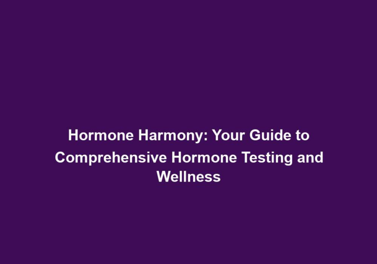 Hormone Harmony: Your Guide to Comprehensive Hormone Testing and Wellness