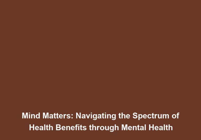 Mind Matters: Navigating the Spectrum of Health Benefits through Mental Health