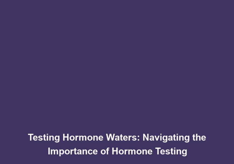 Testing Hormone Waters: Navigating the Importance of Hormone Testing