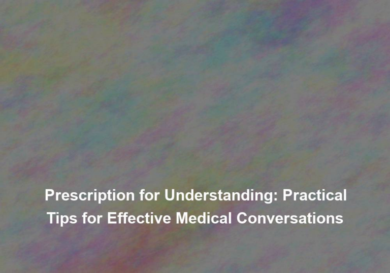 Prescription for Understanding: Practical Tips for Effective Medical Conversations