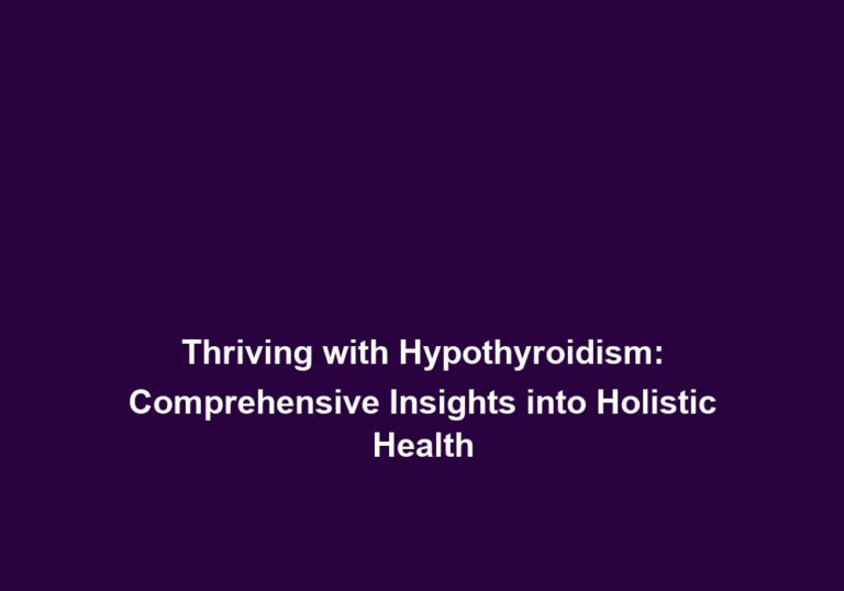 Hypothyroid Harmony: Navigating Wellness with an Underactive Thyroid