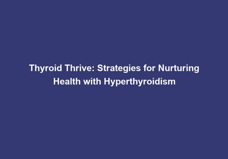 Thyroid Thrive: Strategies for Nurturing Health with Hyperthyroidism