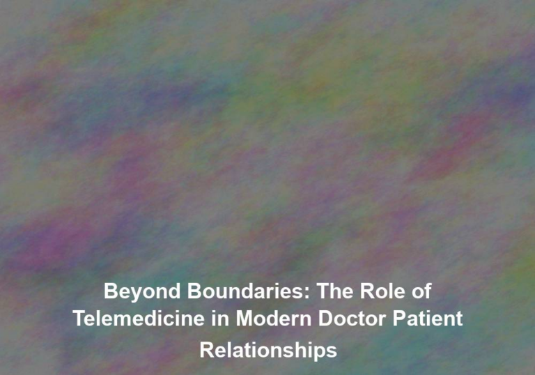 Beyond Boundaries: The Role of Telemedicine in Modern Doctor Patient Relationships