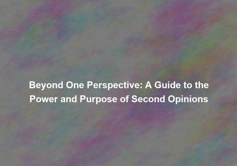 Beyond One Perspective: A Guide to the Power and Purpose of Second Opinions