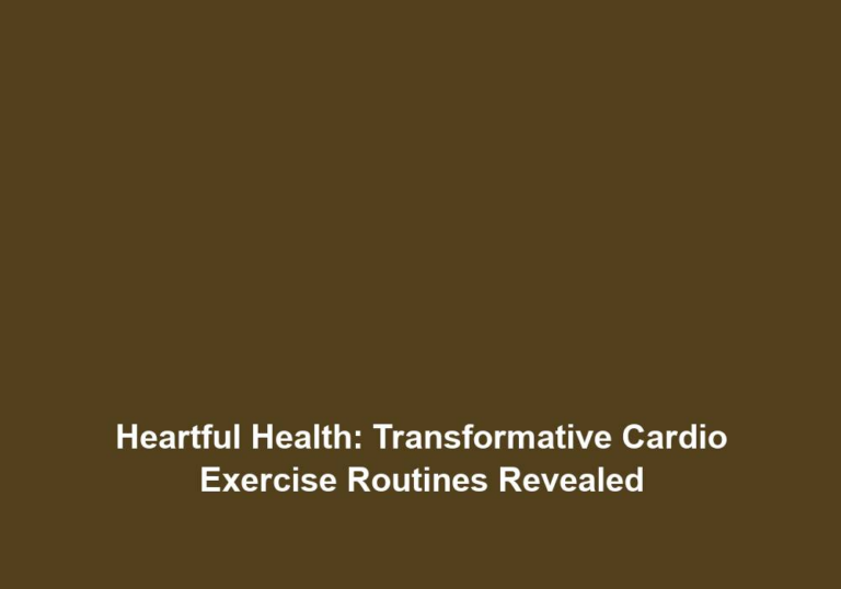 Heartful Health: Transformative Cardio Exercise Routines Revealed