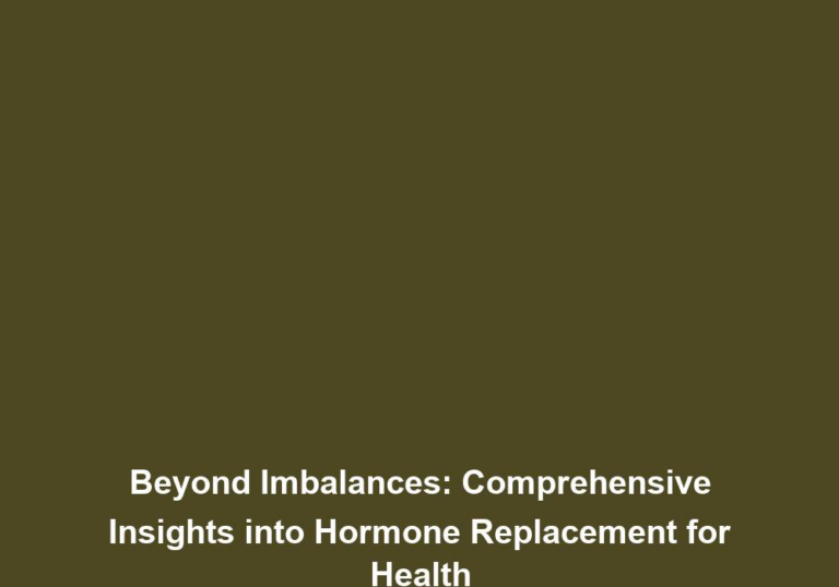 Beyond Imbalances: Comprehensive Insights into Hormone Replacement for Health