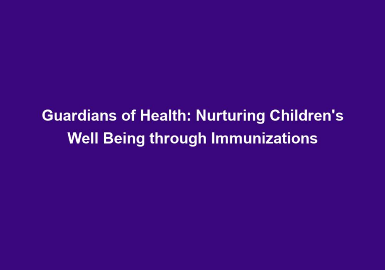 Guardians of Health: Nurturing Children’s Well Being through Immunizations