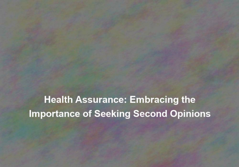 Health Assurance: Embracing the Importance of Seeking Second Opinions