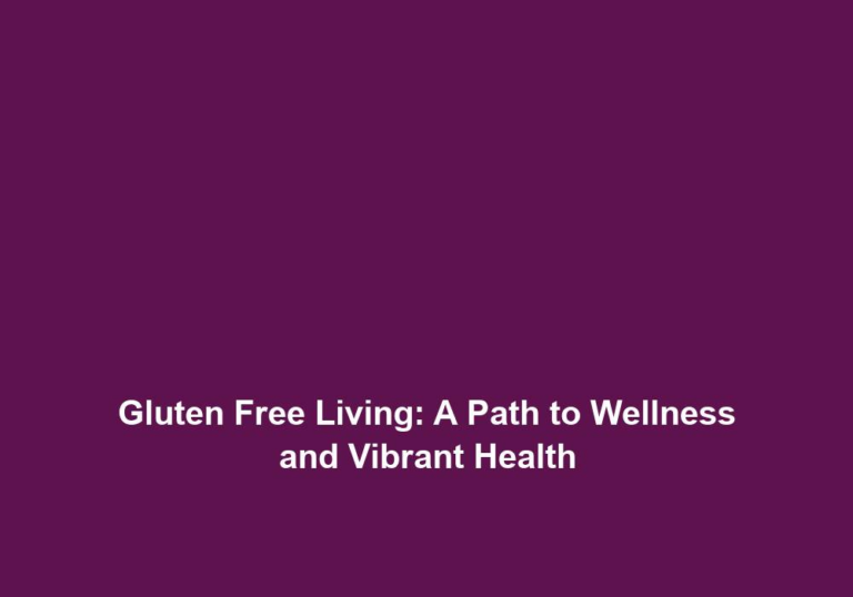 Gluten Free Living: A Path to Wellness and Vibrant Health