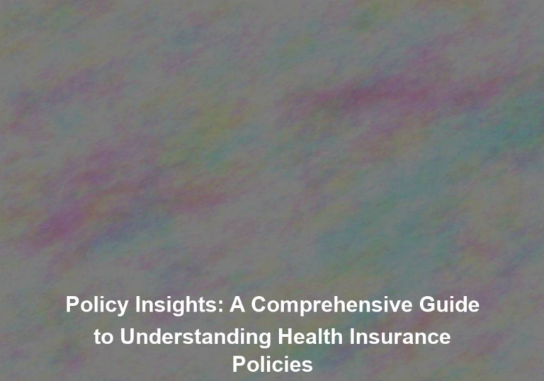 Policy Insights: A Comprehensive Guide to Understanding Health Insurance Policies