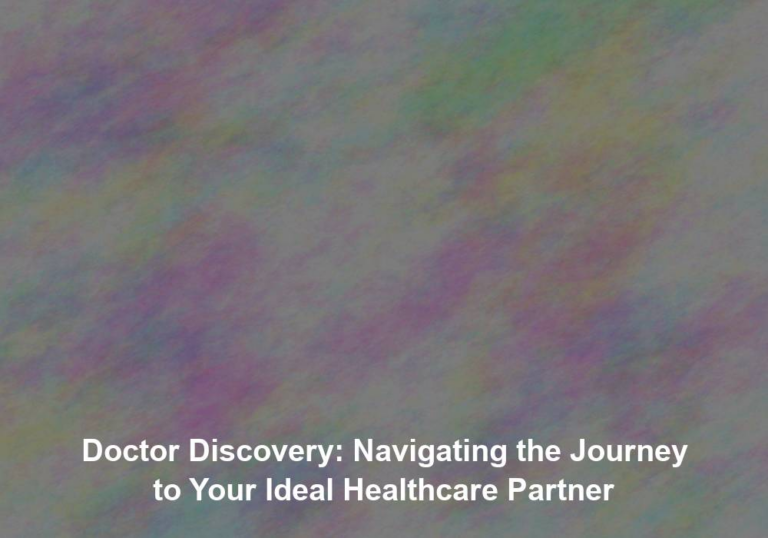 Doctor Discovery: Navigating the Journey to Your Ideal Healthcare Partner