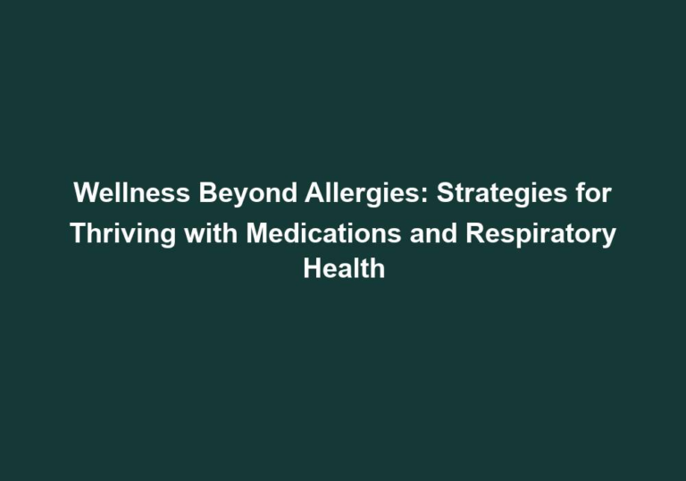 Wellness Beyond Allergies: Strategies for Thriving with Medications and Respiratory Health