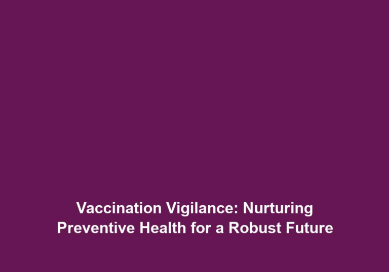 Vaccination Vigilance: Nurturing Preventive Health for a Robust Future