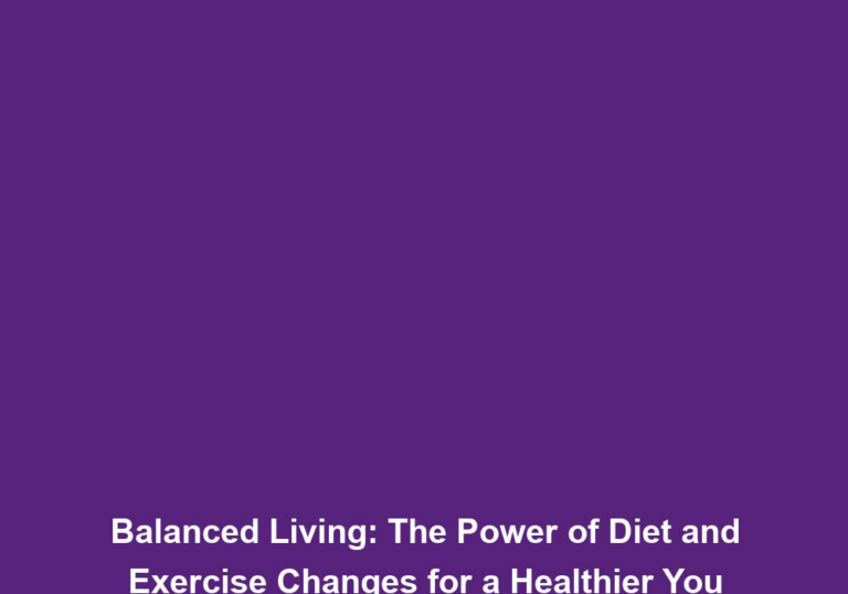 Balanced Living: The Power of Diet and Exercise Changes for a Healthier You