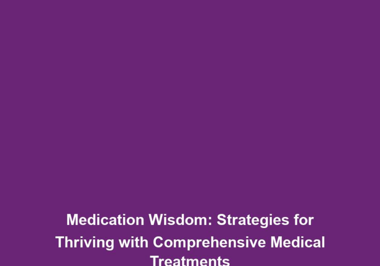 Medication Wisdom: Strategies for Thriving with Comprehensive Medical Treatments