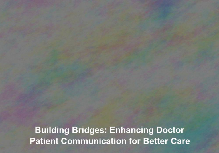 Building Bridges: Enhancing Doctor Patient Communication for Better Care