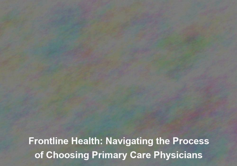 Frontline Health: Navigating the Process of Choosing Primary Care Physicians
