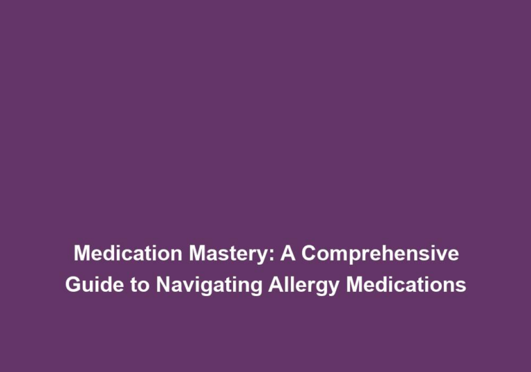 Medication Mastery: A Comprehensive Guide to Navigating Allergy Medications