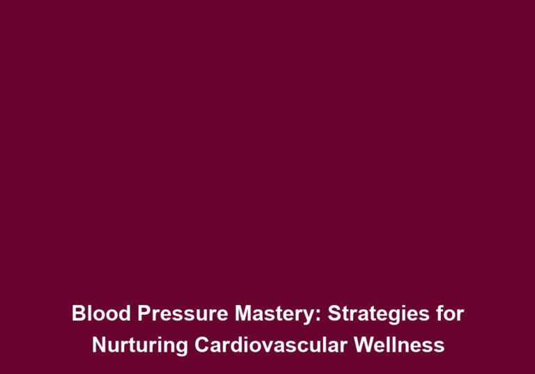 Blood Pressure Mastery: Strategies for Nurturing Cardiovascular Wellness