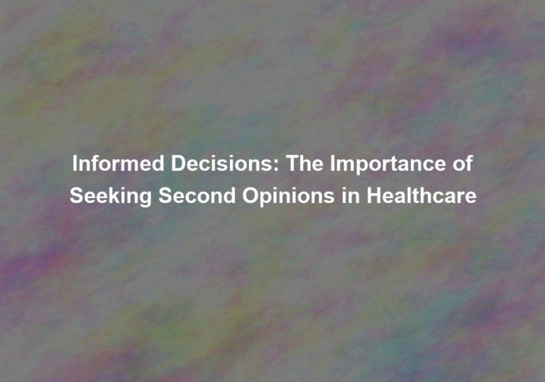 Informed Decisions: The Importance of Seeking Second Opinions in Healthcare