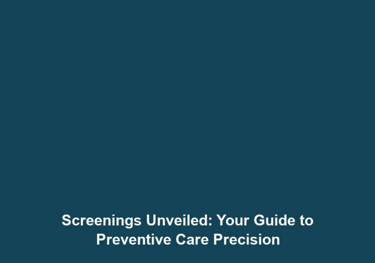 Screenings Unveiled: Your Guide to Preventive Care Precision