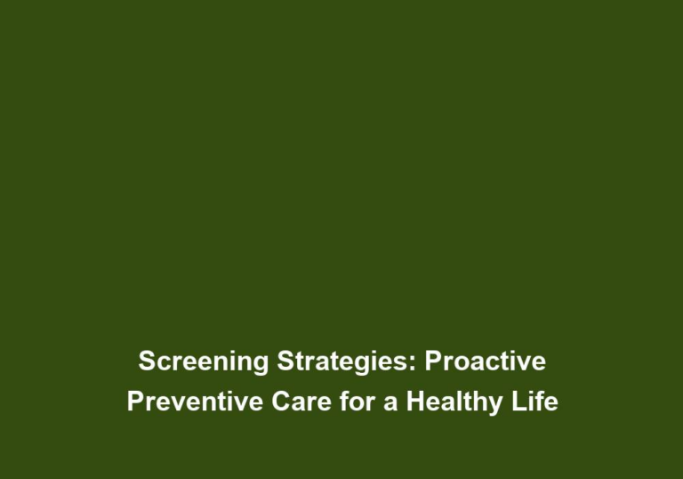 Screening Strategies: Proactive Preventive Care for a Healthy Life